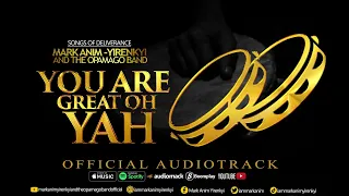 mark anim yirenkyi you are great oh yah official audiotrack 