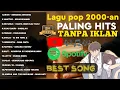 Download Lagu LAGU HITS ERA 2000an || DRIVE VAGETOZ PETERPAN DEWA 19 HIJAU DAUN