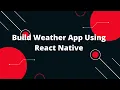 React Native Weather App Build Weather App Using React Native