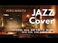 Lagu Female Jazz Cover 1 I Cover Versi Jazz Peterpan, Rosa, Nike Ardilla, Netral, Koes Plus, Beby R, Wali