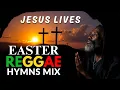 Download Lagu Easter Reggae Hymns Mix 2025 | Resurrection Power Easter Celebration Songs