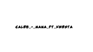 caleb mama ft kwesta