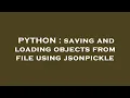 PYTHON saving and loading objects from file using jsonpickle