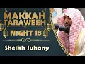 Download Lagu Beautiful Recitation of Surah Hijr | Sheikh Juhany | Makkah Taraweeh Night 18