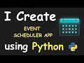 I CREATE EVENT SCHEDULER APP USING PYTHON LEARN PYTHON WITH PROJECTS