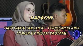 Download KARAOKE HATI SIAPA TAK LUKA - POPPY MERCURY COVER BY INDAH YASTAMI MP3