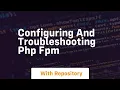 configuring and troubleshooting php fpm
