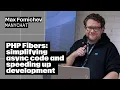 PHP Fibers simplifying async code and speeding up development Max Fomichev Manychat