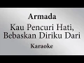 ARMADA - KAU PENCURI HATI, BEBASKAN DIRIKU DARI  // KARAOKE POP INDONESIA TANPA VOKAL // LIRIK