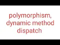 Polymorphism and Dynamic Method Dispatch