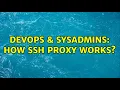DevOps SysAdmins How SSH proxy works 2 Solutions