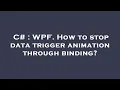 C WPF How to stop data trigger animation through binding