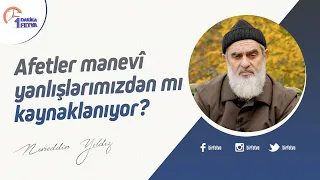 Afetler manevî yanlışlarımızdan mı kaynaklanıyor?