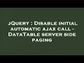 jQuery Disable initial automatic ajax call - DataTable server side paging