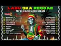 Lagu Top Hits Spotify Indonesia 2025 Full Album Reggae 🎧🔥 Kumpulan Musik Cover SKA REGGAE Terbaru 2025