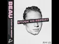 BEAU   Stuck On Repeat