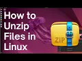 How to Unzip Files in Linux