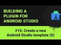 Building a plugin for Android Studio Creating a new Android Studio template II