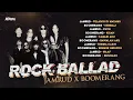 Download Lagu PLAYLIST - ROCK BALLAD - JAMRUD X BOOMERANG