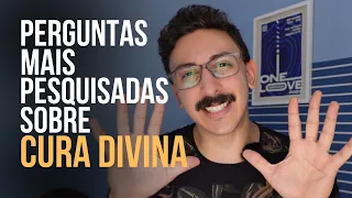 AS 10 PERGUNTAS MAIS PESQUISADAS SOBRE CURA DIVINA