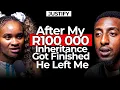 Lagu After My R100 000 Inheritance Got Finished He Left Me