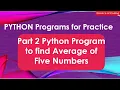 Part 2 Python Program to find Average of Five Numbers