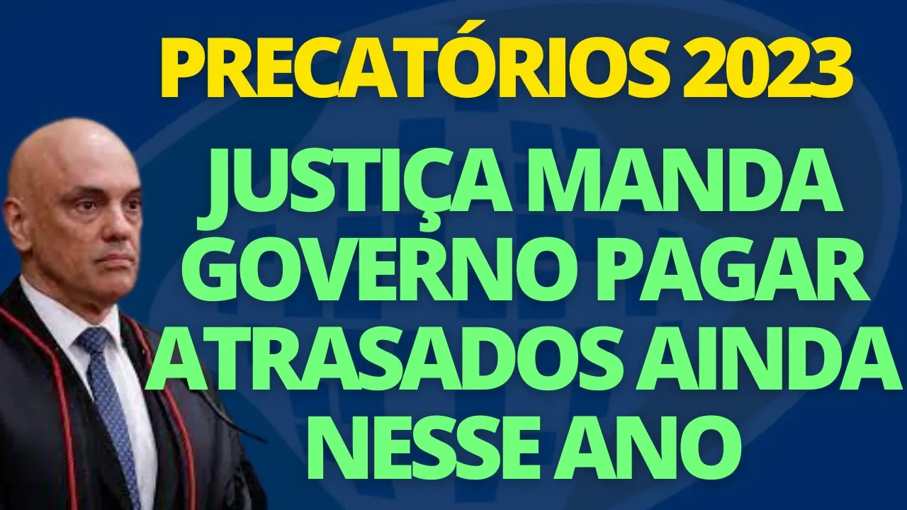 JUSTIÇA MANDOU O GOVERNO PAGAR PRECATÓRIOS EM 2023 - VEJA QUEM VAI RECEBER E VALORES