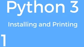 Part 1 Python 3 for Beginners - Installing Python and Printing