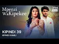 Mpenzi wa Kipekee | Sehemu ya 39 | Piya Albela | Tamthilia ya Kihindi kwa Kiswahili