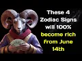 These 4 Zodiac Signs will 100 become rich from June 14th
