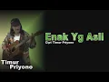 Download Lagu TIMUR PRIYONO - ENAK YG ASLI -  Cipt Timur Priyono ( OFFICAL MUSIK VIDEO ) POP JOGET 2023