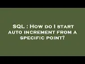 SQL How do I start auto increment from a specific point