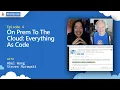 On Prem To The Cloud Everything As Code Episode 4