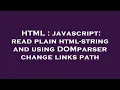 HTML javascript read plain html-string and using DOMparser change links path