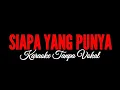 Download Lagu SIAPA YANG PUNYA KARAOKE TANPA VOKAL | KOPLO DUET RHOMA IRAMA