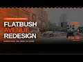 Flatbush Avenue Redesign - Everything You Need to Know