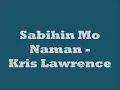 Kris Lawrence - Sabihin Mo Naman Lyrics