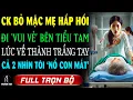 Download Lagu CK Vô Lương Tâm Mặc MẸ HẤP HỐI Ở BV Vô Tư Du Lịch Cùng Tiểu Tam \u0026 Khi Về THÀNH TRẮNG TAY Lại OÁN TÔI