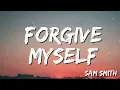 Forgive Myself -    Sam Smith  (Lyric)