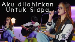aku dilahirkan untuk siapa warda amalia cover akustik 