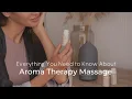 Everything You Need to Know About Aromatherapy Massage