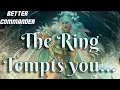The Ring Tempts You