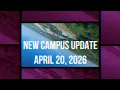 New Campus Update April 20 2026