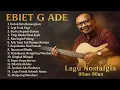 Download Lagu BEST OF EBIET G ADE | KUMPULAN LAGU TERBAIK EBIET G ADE SEPANJANG MASA | FULL ALBUM TANPA IKLAN