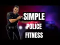 Simple Police Fitness Plan It s not complicated