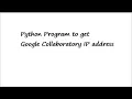 Python Code - Get Google Collab IP address and Host NAme