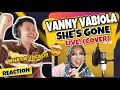 VANNY VABIOLA - SHE'S GONE BY STEELHEART | LIVE (COVER) | REACTION