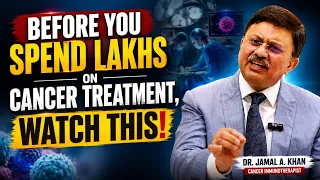 Cancer Treatment: How to Save Lakhs Without Making the Wrong Decision | Dr. Jamal A. Khan