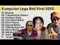 Download Lagu TERBARU Lagu Bali Paling Dicari 2025 Viral Tiktok | Tresna Butuh Materi | Sayang | Care Kane Bebai