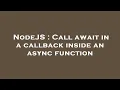 NodeJS Call await in a callback inside an async function
